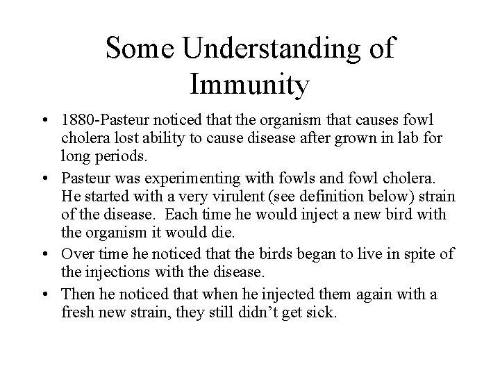 Some Understanding of Immunity • 1880 -Pasteur noticed that the organism that causes fowl