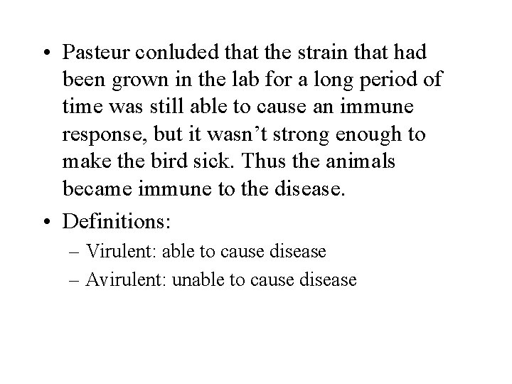  • Pasteur conluded that the strain that had been grown in the lab