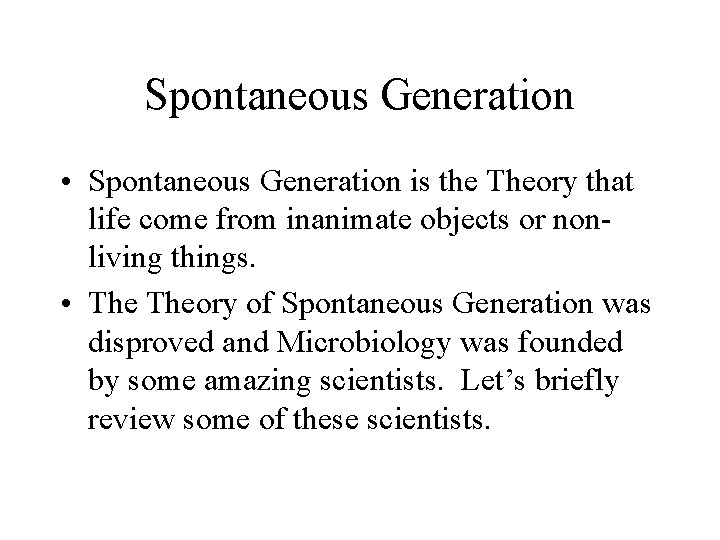 Spontaneous Generation • Spontaneous Generation is the Theory that life come from inanimate objects