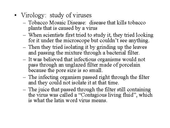  • Virology: study of viruses – Tobacco Mosaic Disease: disease that kills tobacco