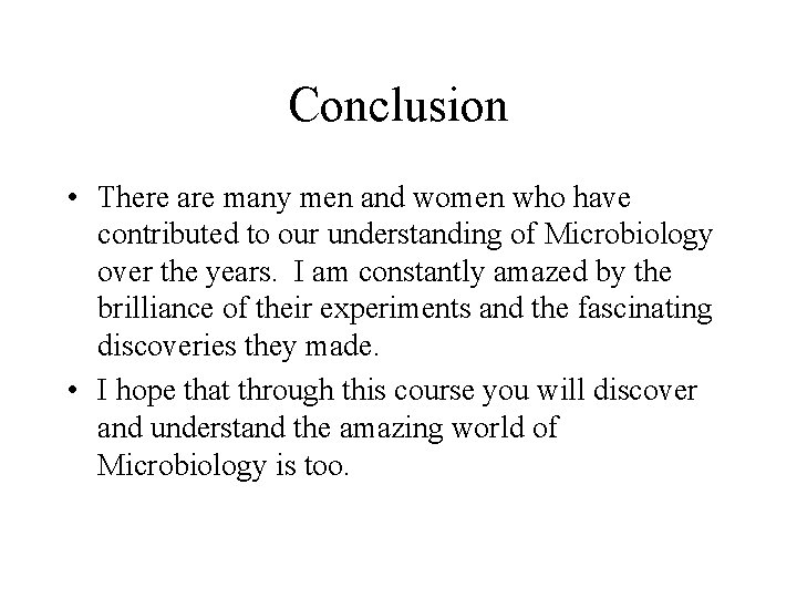 Conclusion • There are many men and women who have contributed to our understanding