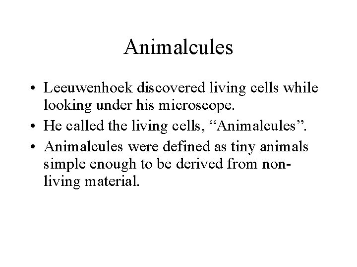 Animalcules • Leeuwenhoek discovered living cells while looking under his microscope. • He called