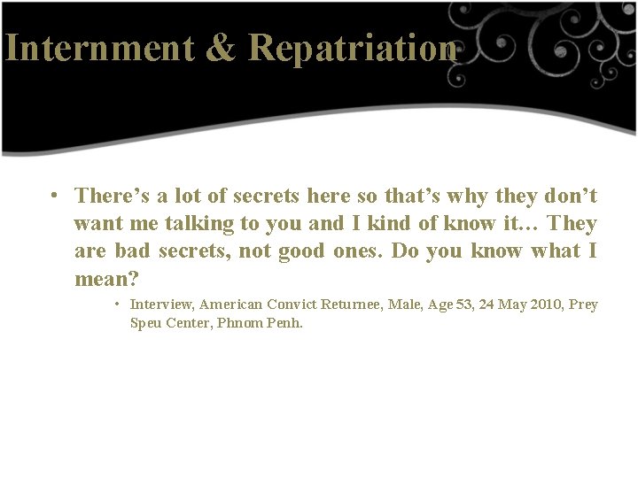Internment & Repatriation • There’s a lot of secrets here so that’s why they