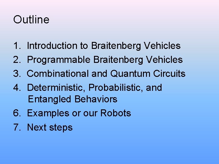 Outline 1. 2. 3. 4. Introduction to Braitenberg Vehicles Programmable Braitenberg Vehicles Combinational and