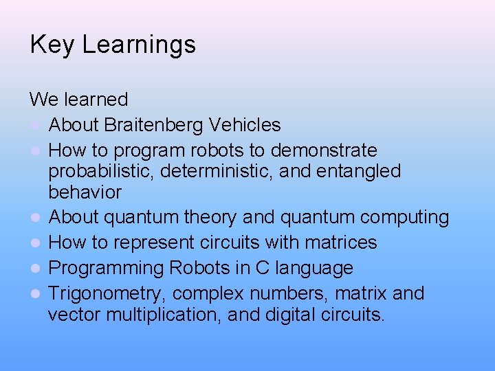 Key Learnings We learned l About Braitenberg Vehicles l How to program robots to