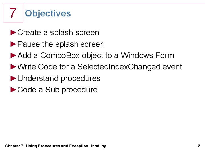 7 Objectives ►Create a splash screen ►Pause the splash screen ►Add a Combo. Box 7 Objectives ►Create a splash screen ►Pause the splash screen ►Add a Combo. Box