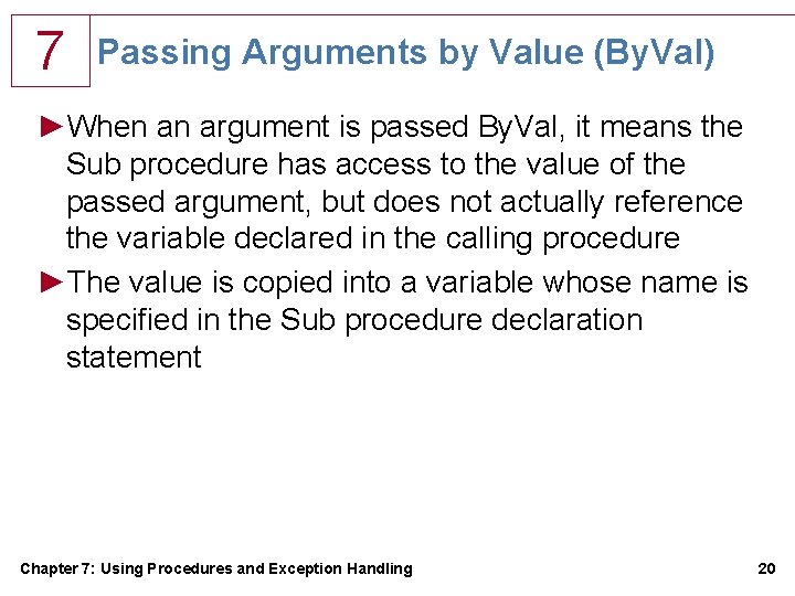 7 Passing Arguments by Value (By. Val) ►When an argument is passed By. Val, 7 Passing Arguments by Value (By. Val) ►When an argument is passed By. Val,
