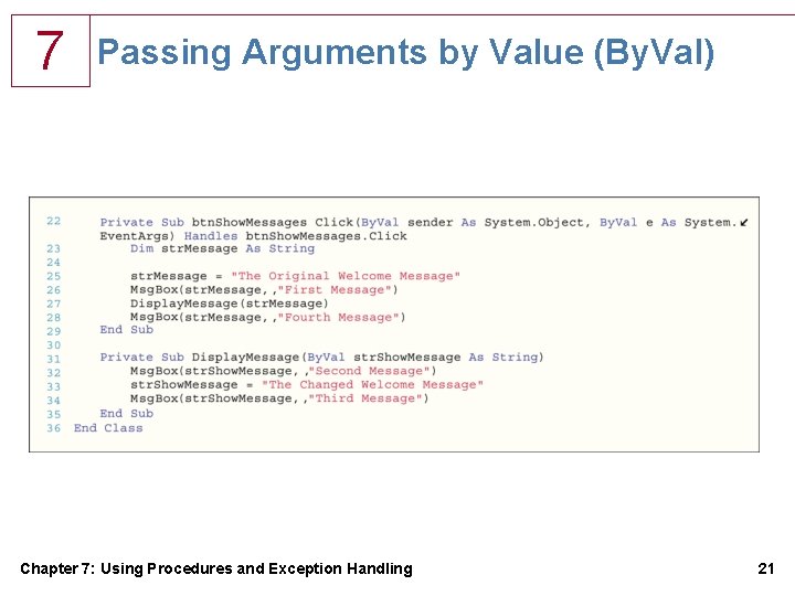 7 Passing Arguments by Value (By. Val) Chapter 7: Using Procedures and Exception Handling 7 Passing Arguments by Value (By. Val) Chapter 7: Using Procedures and Exception Handling