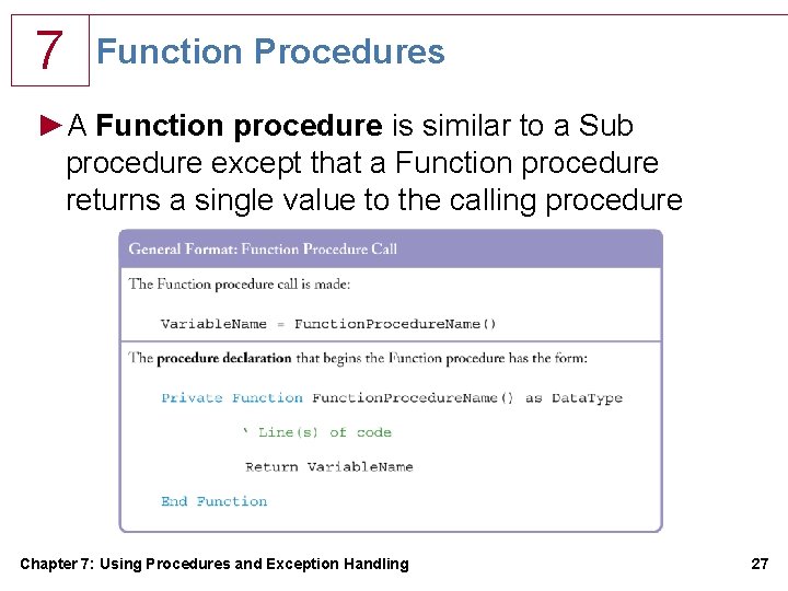 7 Function Procedures ►A Function procedure is similar to a Sub procedure except that 7 Function Procedures ►A Function procedure is similar to a Sub procedure except that