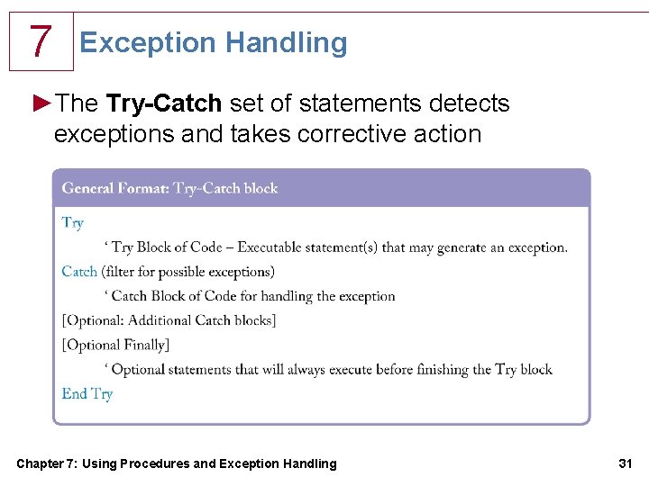 7 Exception Handling ►The Try-Catch set of statements detects exceptions and takes corrective action 7 Exception Handling ►The Try-Catch set of statements detects exceptions and takes corrective action