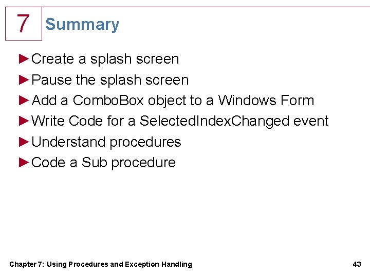 7 Summary ►Create a splash screen ►Pause the splash screen ►Add a Combo. Box 7 Summary ►Create a splash screen ►Pause the splash screen ►Add a Combo. Box