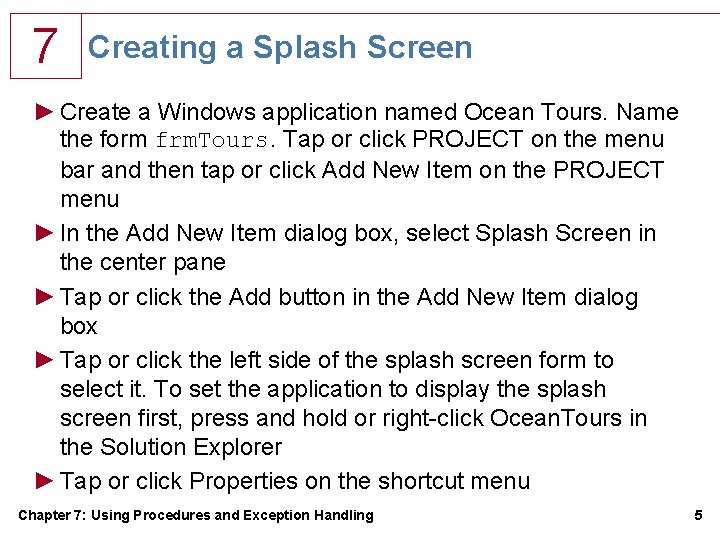 7 Creating a Splash Screen ► Create a Windows application named Ocean Tours. Name 7 Creating a Splash Screen ► Create a Windows application named Ocean Tours. Name