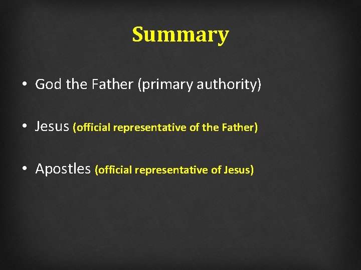 Summary • God the Father (primary authority) • Jesus (official representative of the Father)