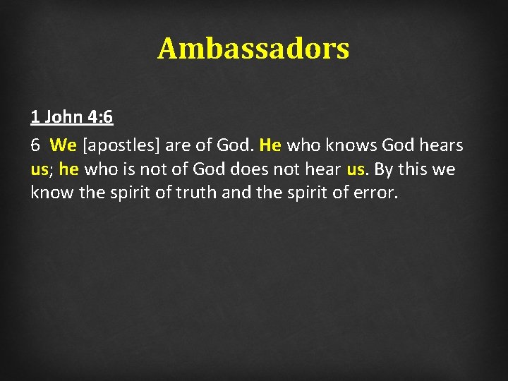 Ambassadors 1 John 4: 6 6 We [apostles] are of God. He who knows