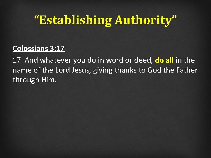“Establishing Authority” Colossians 3: 17 17 And whatever you do in word or deed,