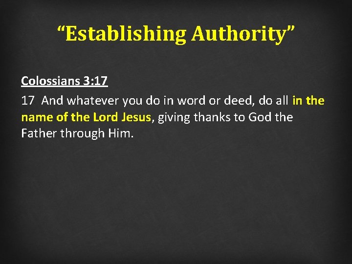 “Establishing Authority” Colossians 3: 17 17 And whatever you do in word or deed,