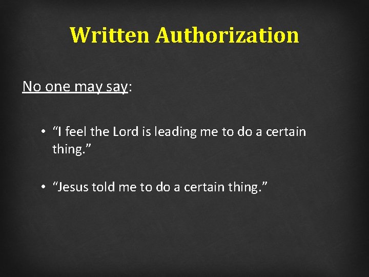 Written Authorization No one may say: • “I feel the Lord is leading me