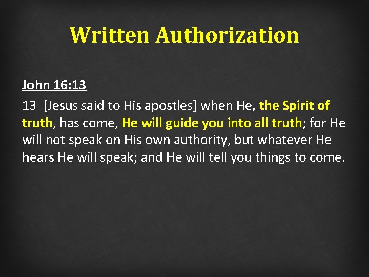 Written Authorization John 16: 13 13 [Jesus said to His apostles] when He, the