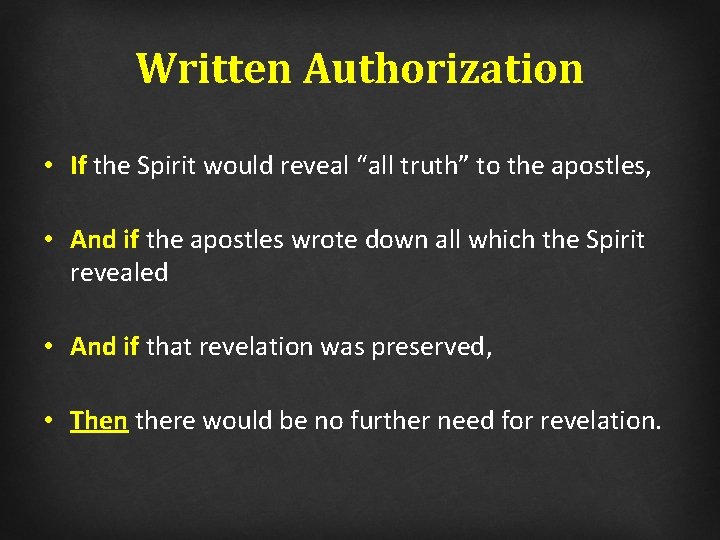 Written Authorization • If the Spirit would reveal “all truth” to the apostles, •