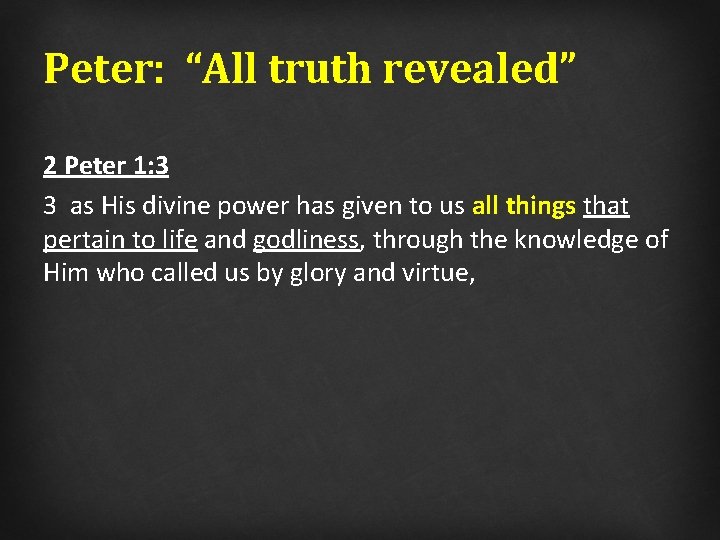 Peter: “All truth revealed” 2 Peter 1: 3 3 as His divine power has