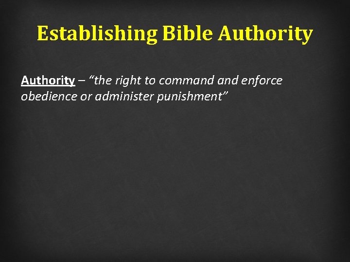Establishing Bible Authority – “the right to command enforce obedience or administer punishment” 