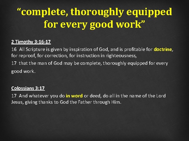 “complete, thoroughly equipped for every good work” 2 Timothy 3: 16 -17 16 All