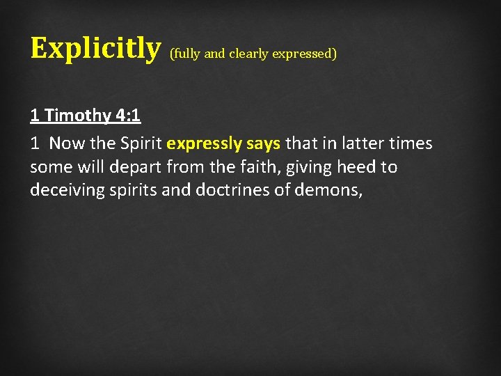 Explicitly (fully and clearly expressed) 1 Timothy 4: 1 1 Now the Spirit expressly