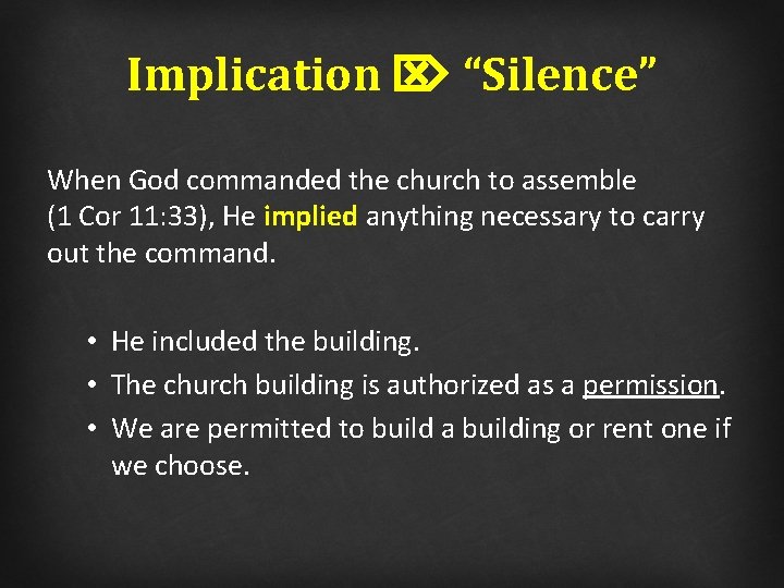 Implication “Silence” When God commanded the church to assemble (1 Cor 11: 33), He