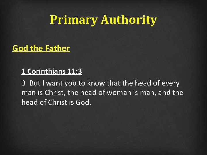 Primary Authority God the Father 1 Corinthians 11: 3 3 But I want you