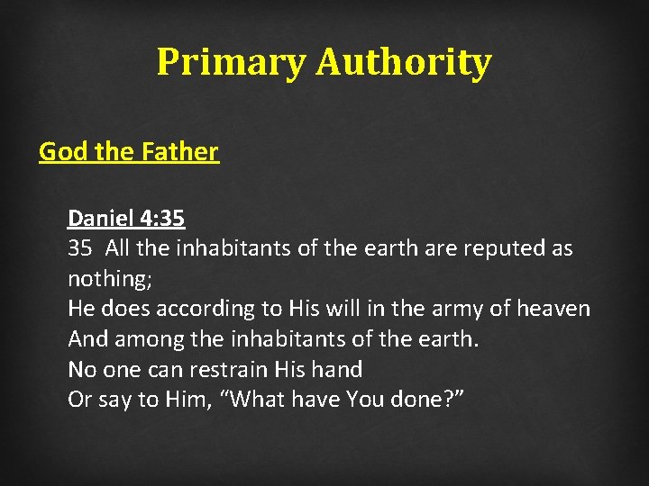 Primary Authority God the Father Daniel 4: 35 35 All the inhabitants of the