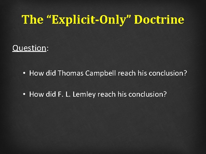 The “Explicit-Only” Doctrine Question: • How did Thomas Campbell reach his conclusion? • How