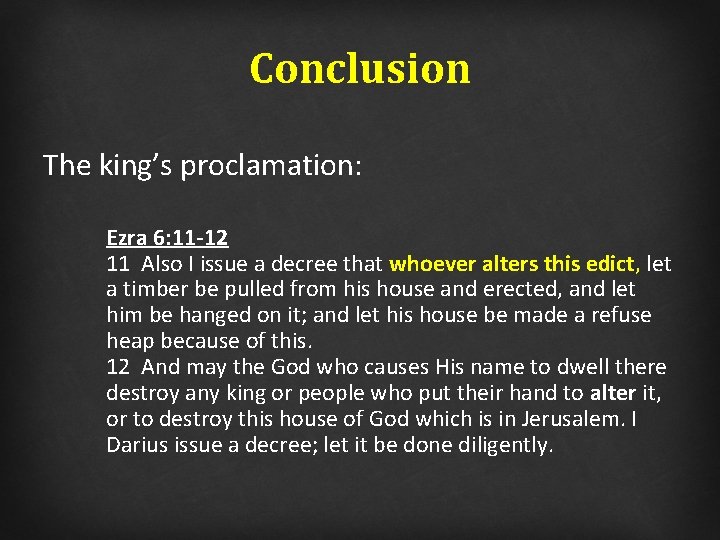 Conclusion The king’s proclamation: Ezra 6: 11 -12 11 Also I issue a decree