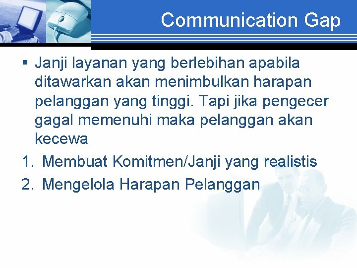 Communication Gap § Janji layanan yang berlebihan apabila ditawarkan akan menimbulkan harapan pelanggan yang