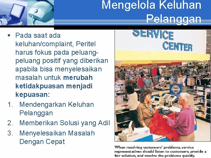 Mengelola Keluhan Pelanggan § Pada saat ada keluhan/complaint, Peritel harus fokus pada peluang positif