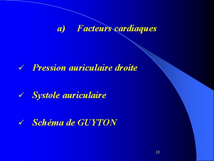 a) Facteurs cardiaques ü Pression auriculaire droite ü Systole auriculaire ü Schéma de GUYTON