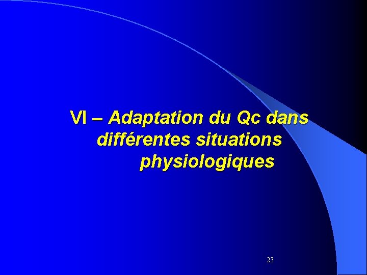 VI – Adaptation du Qc dans différentes situations physiologiques 23 