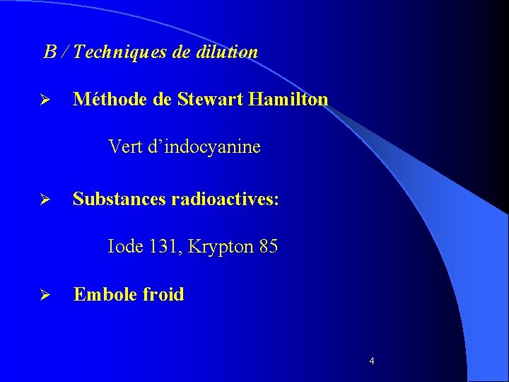 B / Techniques de dilution Ø Méthode de Stewart Hamilton Vert d’indocyanine Ø Substances