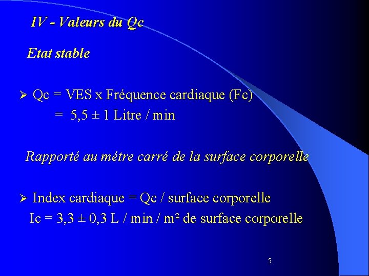 IV - Valeurs du Qc Etat stable Ø Qc = VES x Fréquence cardiaque
