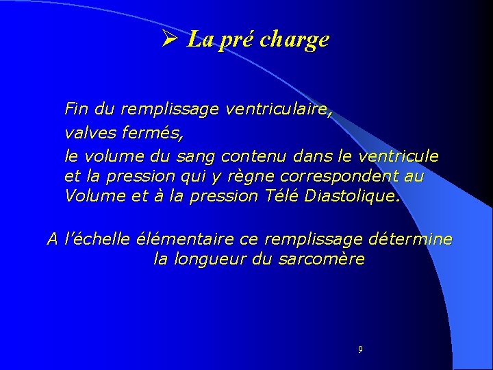 Ø La pré charge Fin du remplissage ventriculaire, valves fermés, le volume du sang