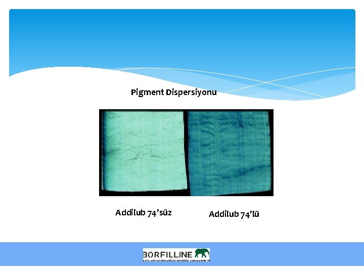 Pigment Dispersiyonu Addilub 74’süz Addilub 74’lü 