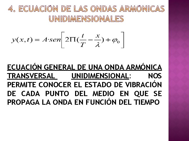 ECUACIÓN GENERAL DE UNA ONDA ARMÓNICA TRANSVERSAL UNIDIMENSIONAL: NOS PERMITE CONOCER EL ESTADO DE