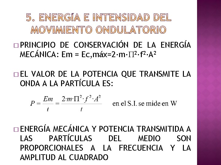 � PRINCIPIO DE CONSERVACIÓN DE LA ENERGÍA MECÁNICA: Em = Ec, máx=2·m·P 2·f 2·A