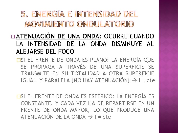 � ATENUACIÓN DE UNA ONDA: OCURRE CUANDO LA INTENSIDAD DE LA ONDA DISMINUYE AL