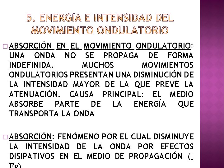 � ABSORCIÓN EN EL MOVIMIENTO ONDULATORIO: UNA ONDA NO SE PROPAGA DE FORMA INDEFINIDA.