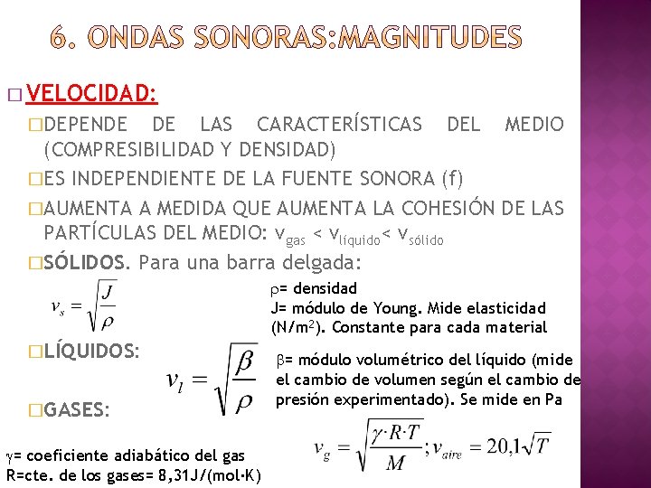 � VELOCIDAD: �DEPENDE DE LAS CARACTERÍSTICAS DEL MEDIO (COMPRESIBILIDAD Y DENSIDAD) �ES INDEPENDIENTE DE