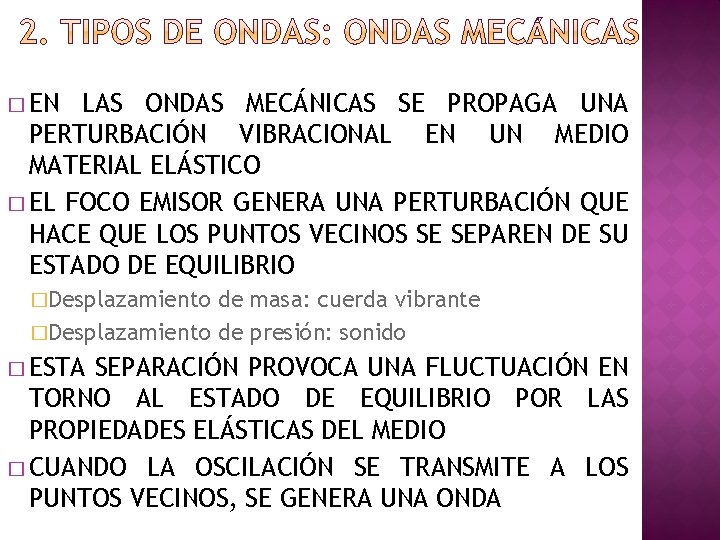 � EN LAS ONDAS MECÁNICAS SE PROPAGA UNA PERTURBACIÓN VIBRACIONAL EN UN MEDIO MATERIAL