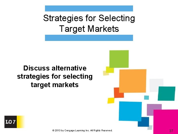 Strategies for Selecting Target Markets Discuss alternative strategies for selecting target markets 7 ©