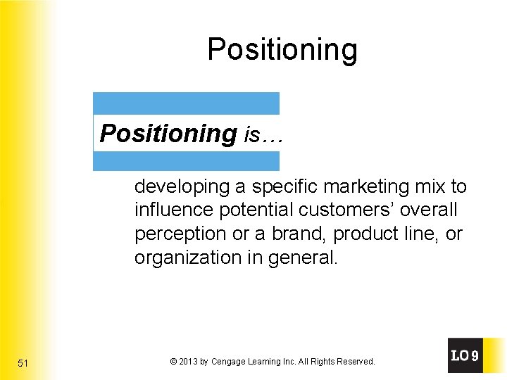 Positioning is… developing a specific marketing mix to influence potential customers’ overall perception or