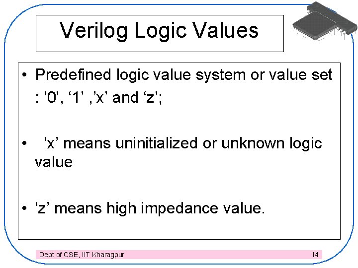 Verilog Logic Values • Predefined logic value system or value set : ‘ 0’,