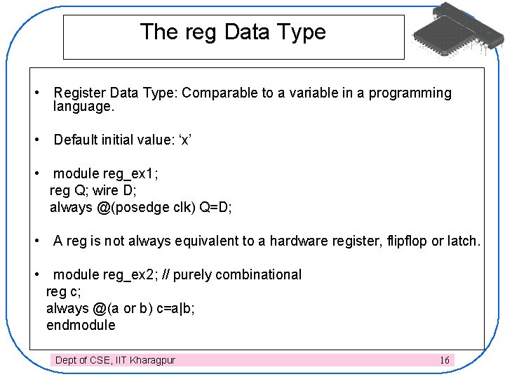 The reg Data Type • Register Data Type: Comparable to a variable in a
